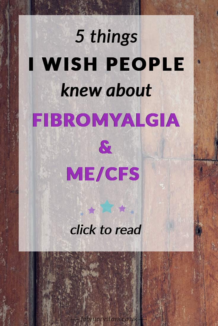 These are 5 things I wish people knew about Fibromyalgia and ME/CFS. Click to read or pin to save for later.