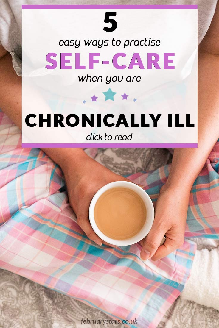 Learn 5 easy ways to practise self-care if you are chronically ill with illnesses such as Fibromyalgia or Lyme Disease.
